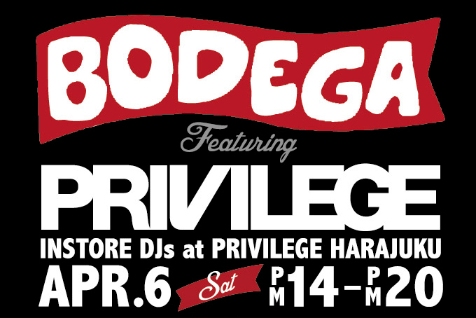 IN STORE DJ`s 2013/04/06(sat) “BODEGA feat. PRIVILEGE TOKYO”