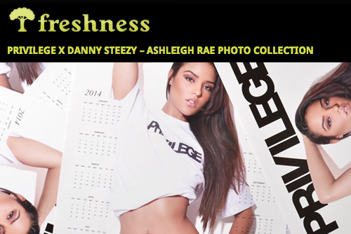 Posted “PRIVILEGE X DANNY STEEZY – ASHLEIGH RAE PHOTO COLLECTION” on freshness