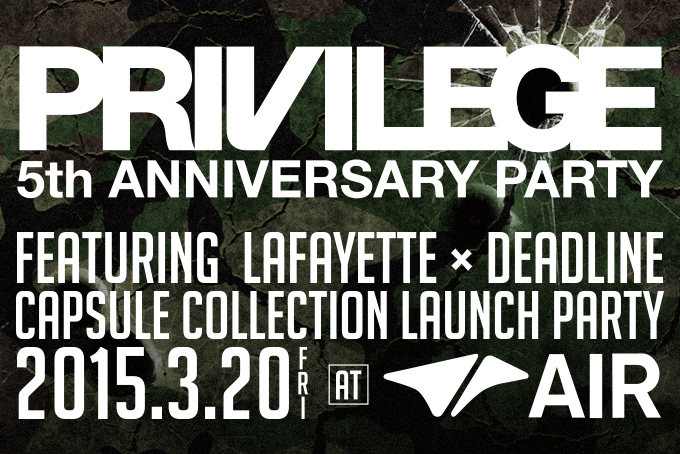 PRIVILEGE 5TH ANNIVERSARY PARTY featuring Lafayette × Deadline capsule collection launch party 2015.3.20(fri) at AIR