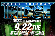 9/22（火・祝前） TRIDGE × Lafayette at THE BRIDGE YOKOHAMA